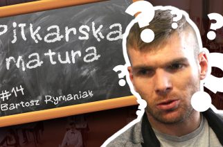 #14 Piłkarska Matura – Bartosz Rymaniak